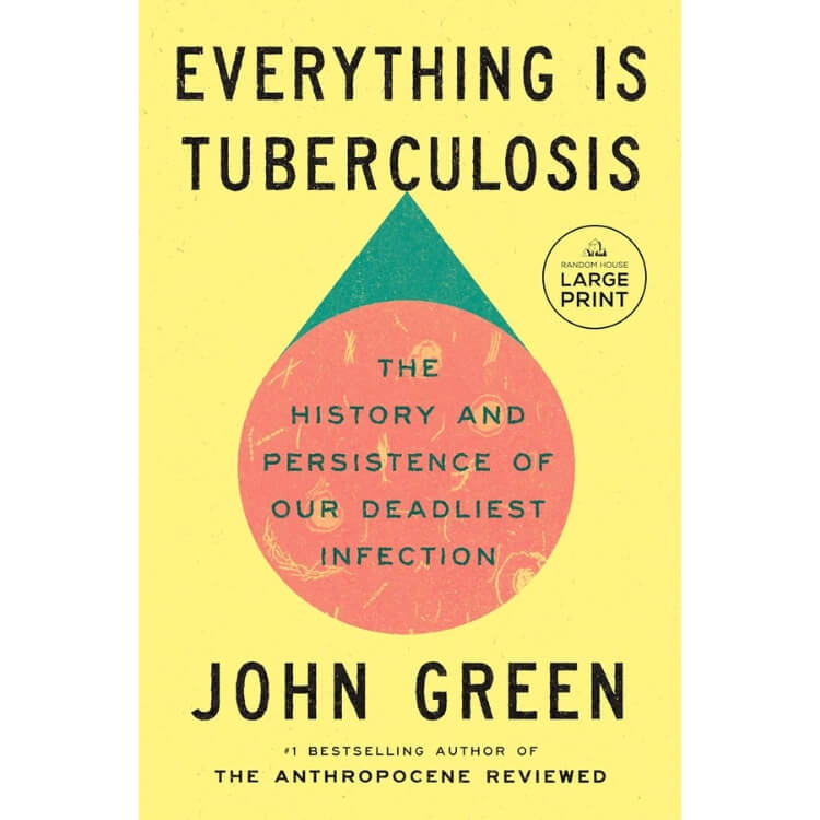 Everything Is Tuberculosis: The History and Persistence of Our Deadliest Infection